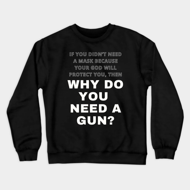 Why Do You Need A Gun? Crewneck Sweatshirt by TJWDraws